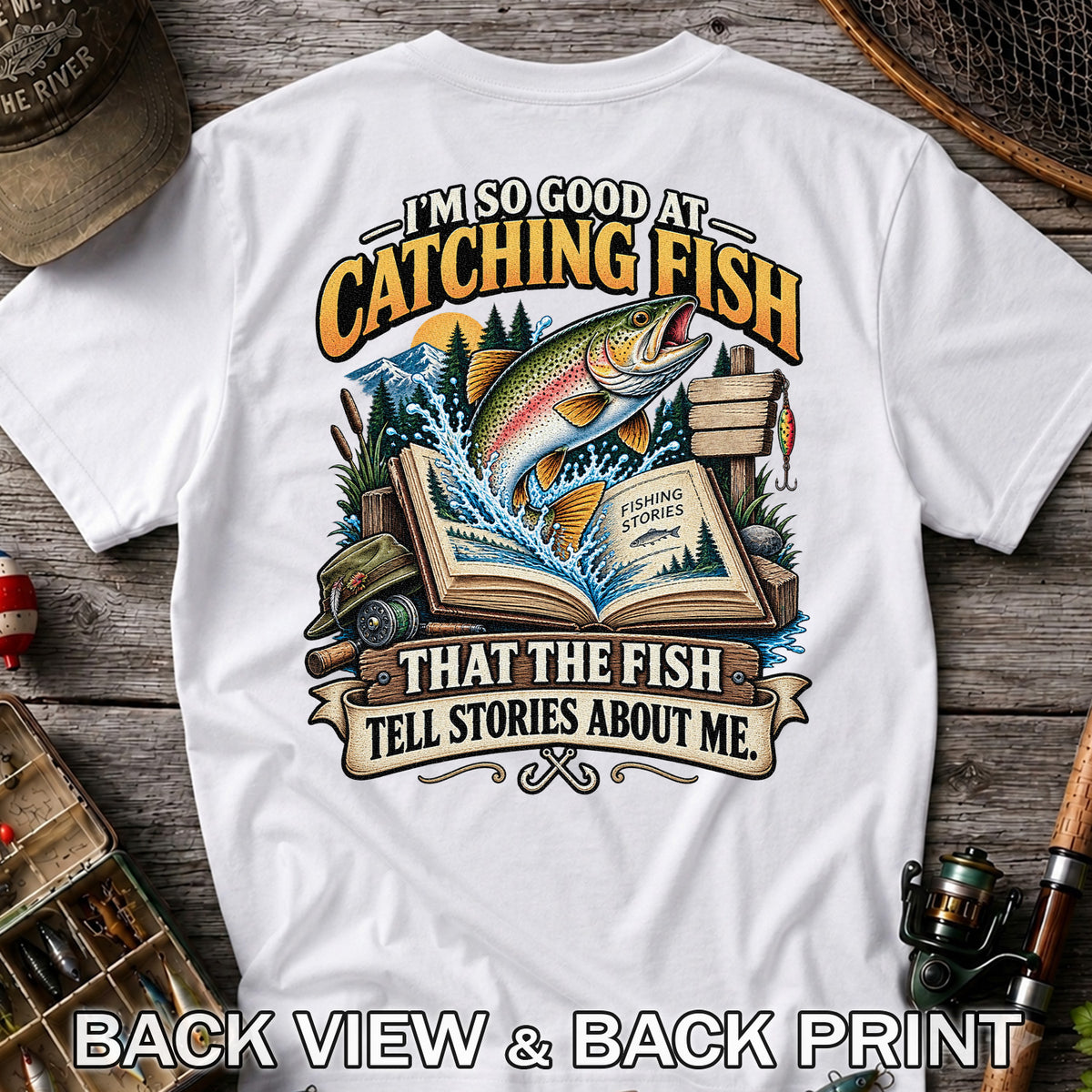 I'm So Good at Catching Fish That the Fish Tell Stories About Me Trout T-Shirt | Back Print