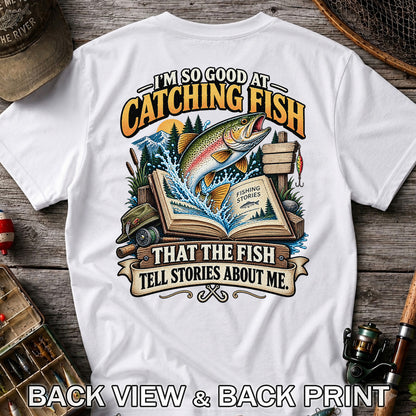 I'm So Good at Catching Fish That the Fish Tell Stories About Me Trout T-Shirt | Back Print