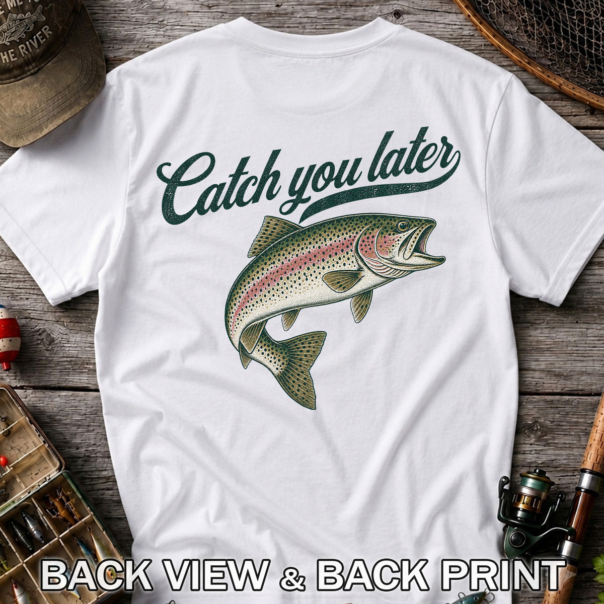 Catch You Later Rainbow Trout Funny Fishing Graphic T-Shirt | Back Print