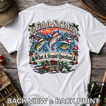 To Fish or Not to Fish Christmas Fishing T-Shirt | Back Print