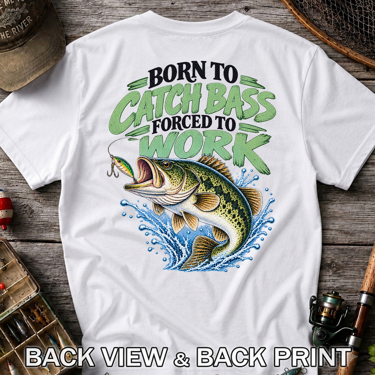 Born to Catch Bass Forced to Work Fishing T-Shirt | Back Print