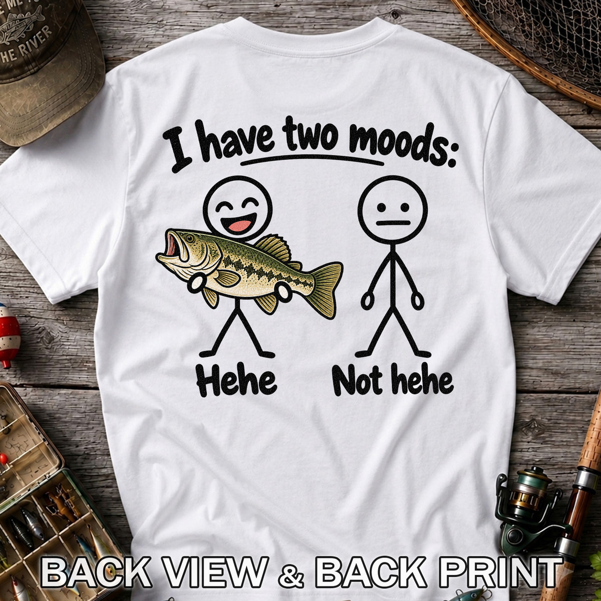 I Have Two Moods Hehe Not Hehe Bass Fishing Graphic T-Shirt | Back Print