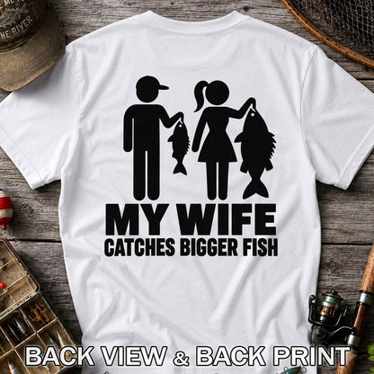 My Wife Catches Bigger Fish Funny Fishing T-Shirt | Back Print