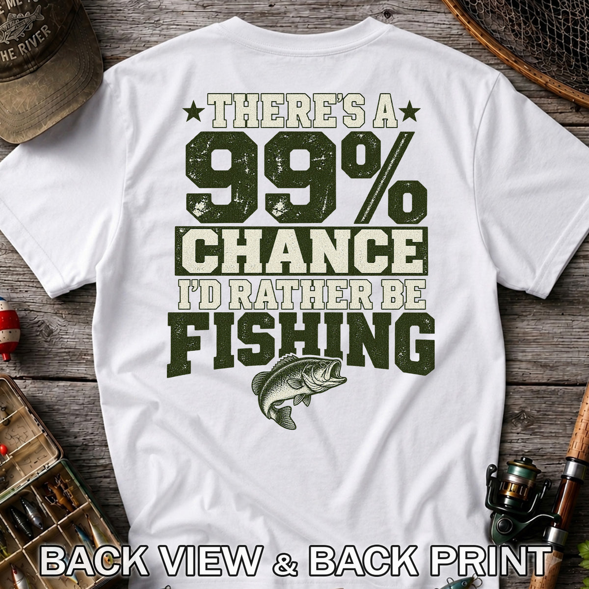 99 Percent Chance I’d Rather Be Fishing Graphic T-Shirt | Back Print