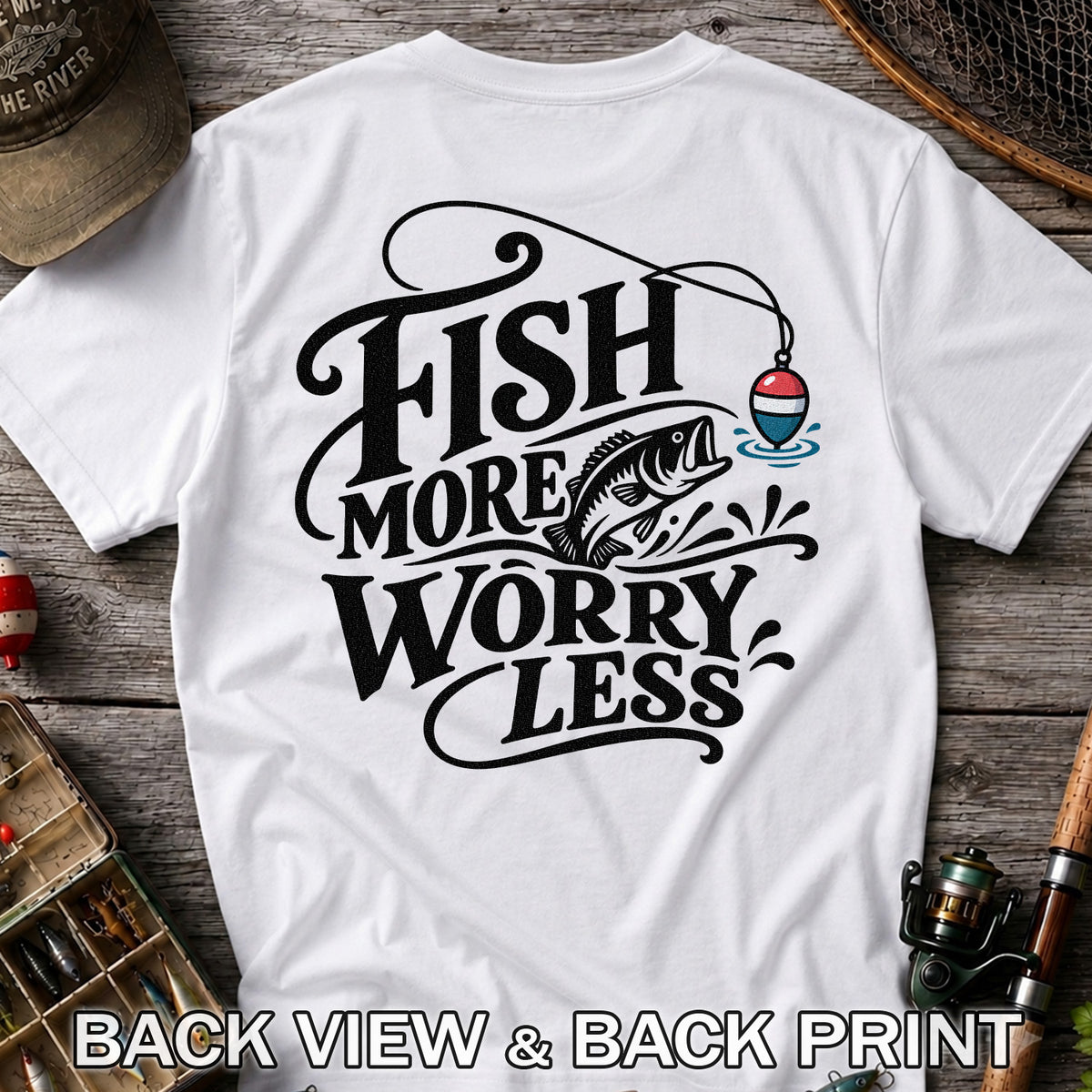 Fish More Worry Less Funny Fishing Graphic T-Shirt | Back Print