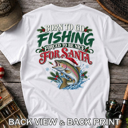 Born to Go Fishing Forced to Be Nice Christmas Trout T-Shirt | Back Print