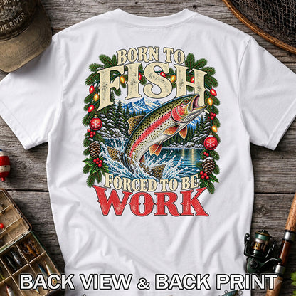 Born to Fish Forced to Be Work Christmas Trout T-Shirt | Back Print
