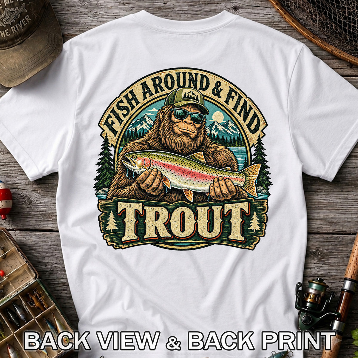 Fish Around & Find Trout Bigfoot Rainbow Trout Fishing T-Shirt | Back Print