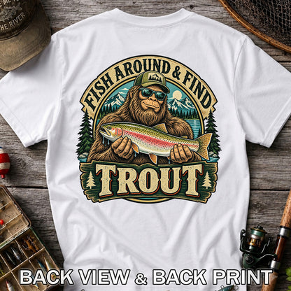 Fish Around & Find Trout Bigfoot Rainbow Trout Fishing T-Shirt | Back Print