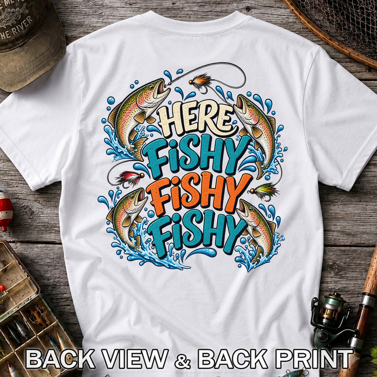 Here Fishy Fishy Fishy Rainbow Trout Funny Fly Fishing T-Shirt | Back Print