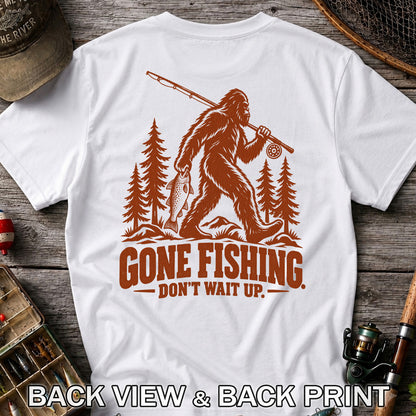 Gone Fishing Don't Wait Up Bigfoot Fishing T-Shirt | Back Print
