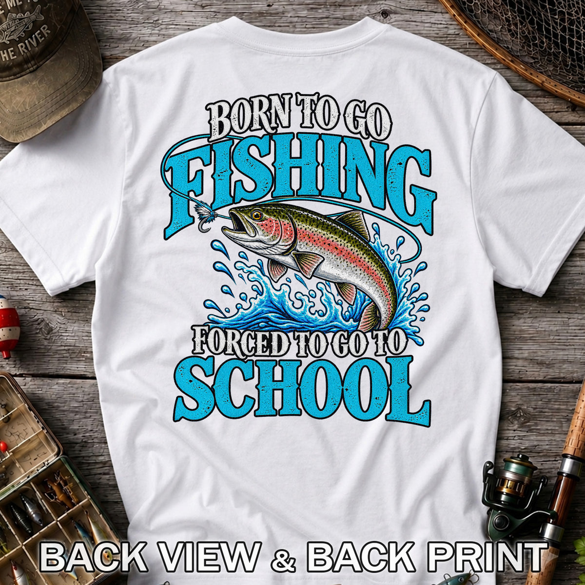 Born to Go Fishing Forced to Go to School Rainbow Tee, Trout T-Shirt | Back Print