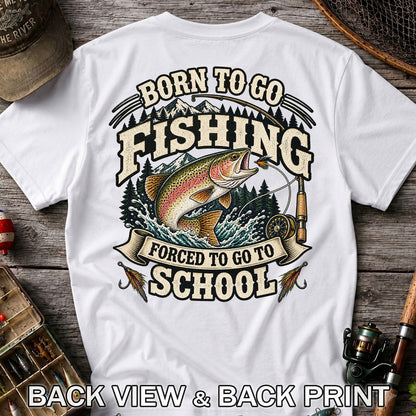 Born to Go Fishing Forced to Go to School Rainbow Trout Tee | Back Print