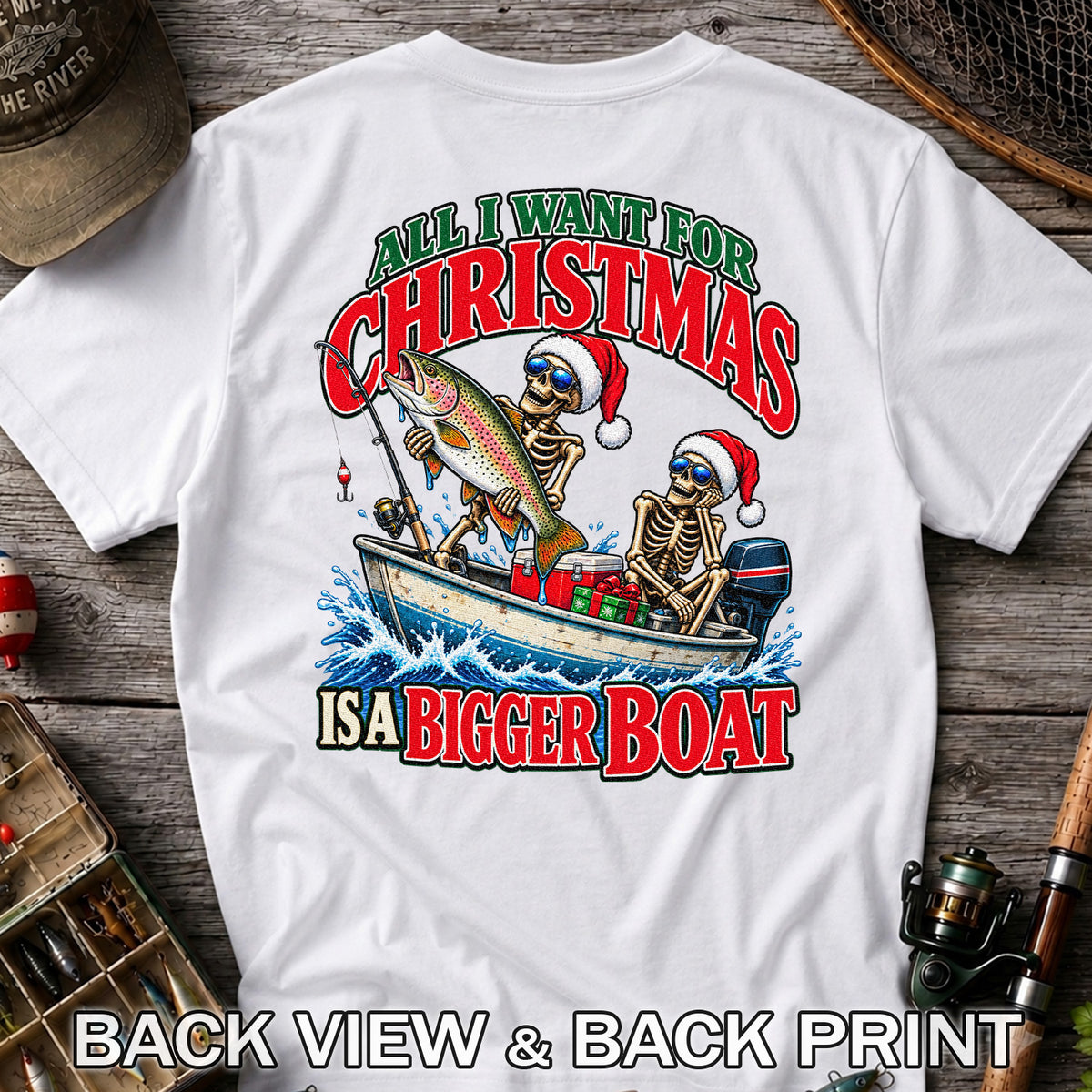 All I Want for Christmas Is a Bigger Boat Skeleton Rainbow Trout Fishing T-Shirt | Back Print