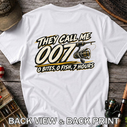 They Call Me 007 - 0 Bites, 0 Fish, 7 Hours Funny Fishing Rod and Reel T-Shirt | Back Print