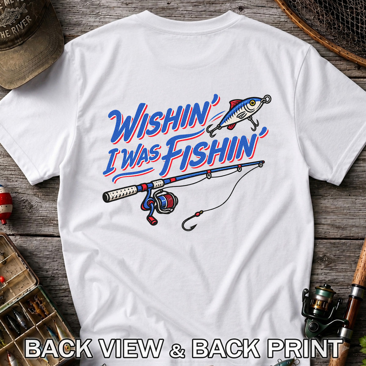Wishin' I Was Fishin' Fishing Rod and Lure Graphic T-Shirt | Back Print