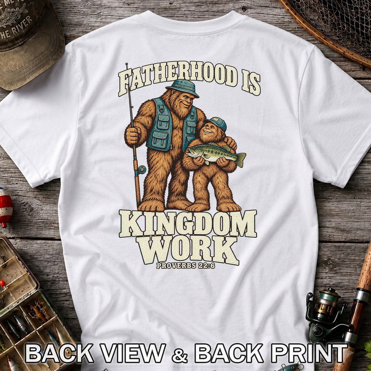 Fatherhood Is Kingdom Work Bigfoot Fishing Proverbs 22:6 T-Shirt | Back Print
