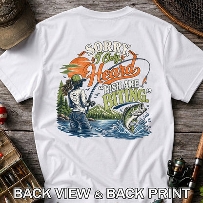 Sorry I Only Heard Fish Are Biting Fishing Graphic T-Shirt | Back Print
