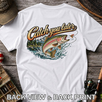 Catch You Later Rainbow Trout Fly Fishing Graphic T-Shirt | Back Print