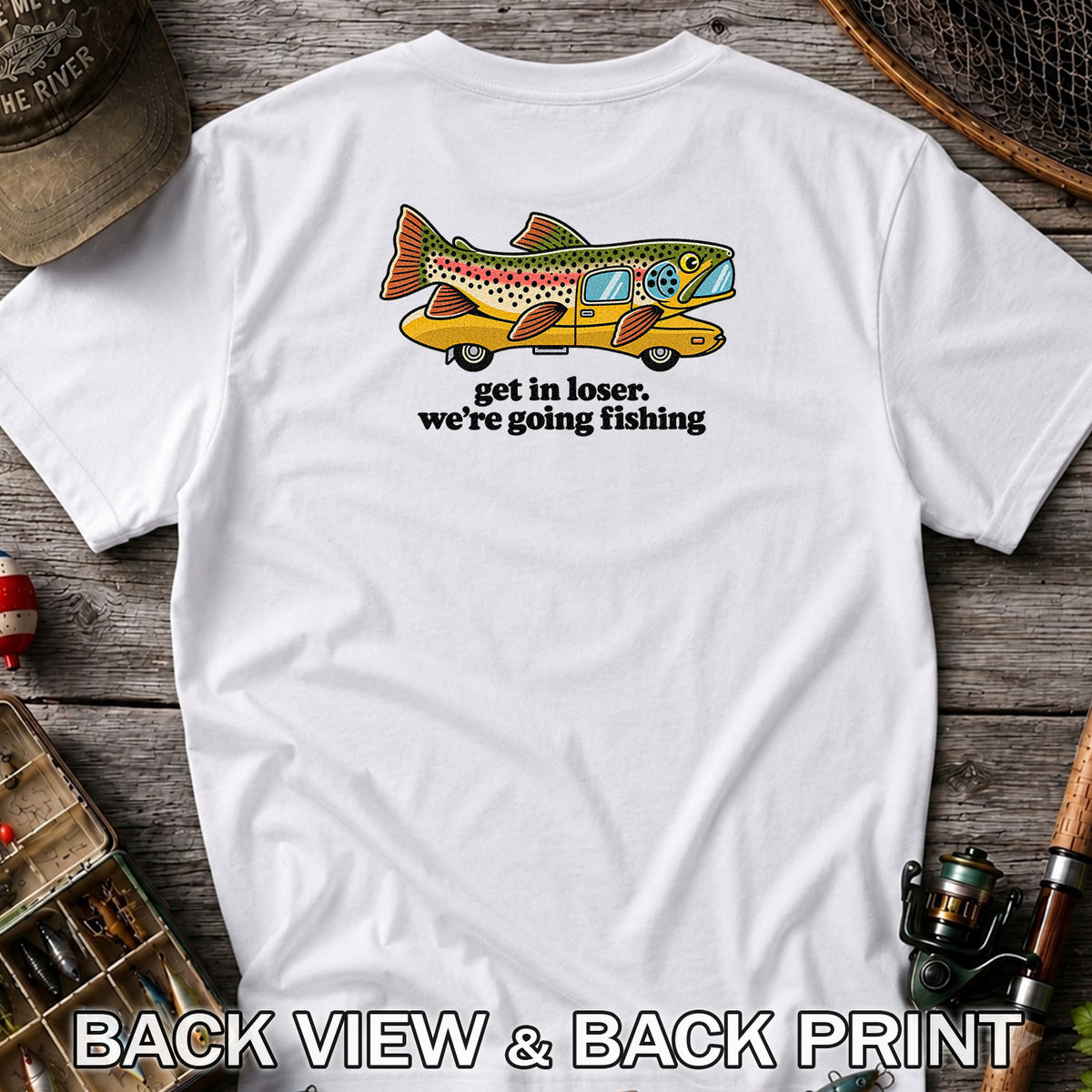 Get In Loser We're Going Fishing Rainbow Trout Camper T-Shirt | Back Print