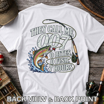 They Call Me 007 0 Bites 0 Fish 7 Hours Funny Trout Fishing T-Shirt | Back Print