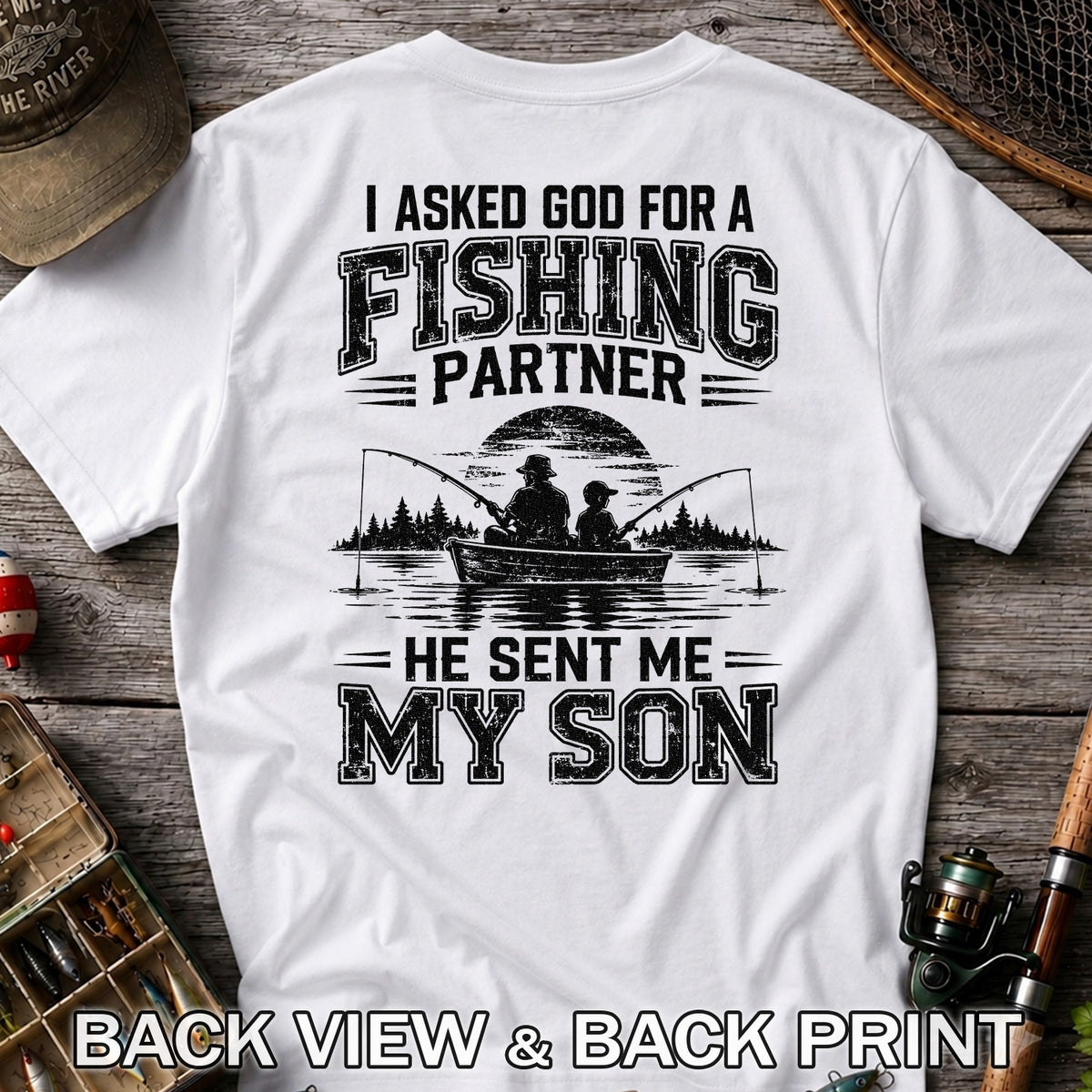 I Asked God for a Fishing Partner He Sent Me My Son T-Shirt | Back Print