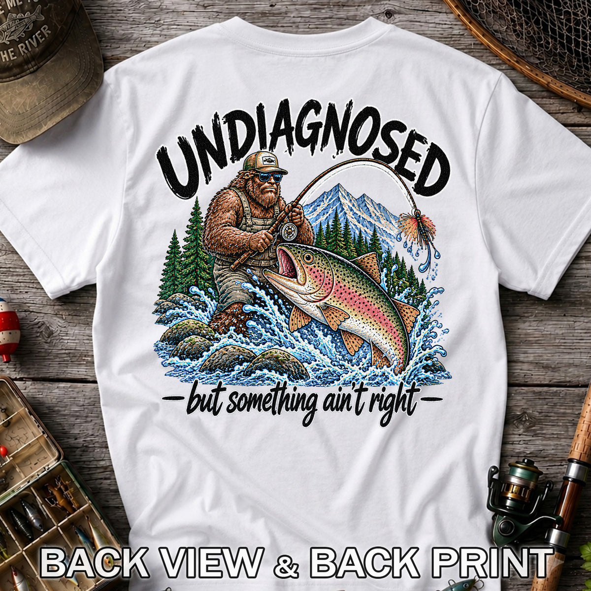 Undiagnosed But Something Ain't Right Bigfoot Trout Fishing T-Shirt | Back Print