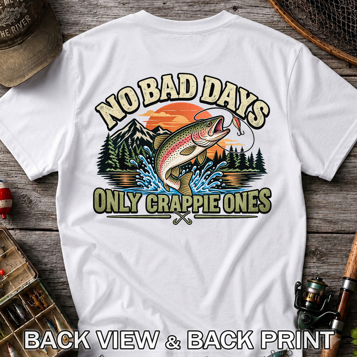No Bad Days Only Crappie Ones Funny Rainbow Trout Fishing T-Shirt | Back Print