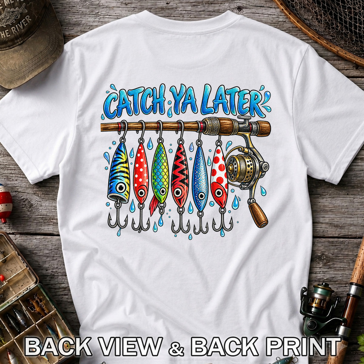 Catch Ya Later Funny Fishing Rod and Lures Graphic T-Shirt | Back Print