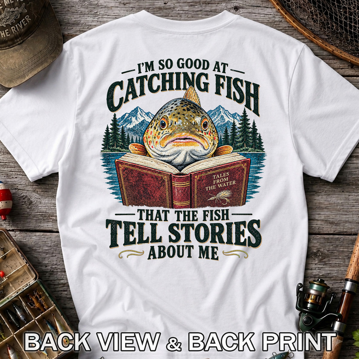 I'm So Good at Catching Fish That the Fish Tell Stories About Me Trout T-Shirt | Back Print