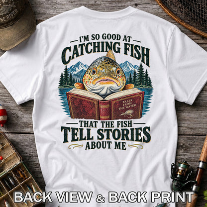 I'm So Good at Catching Fish That the Fish Tell Stories About Me Trout T-Shirt | Back Print