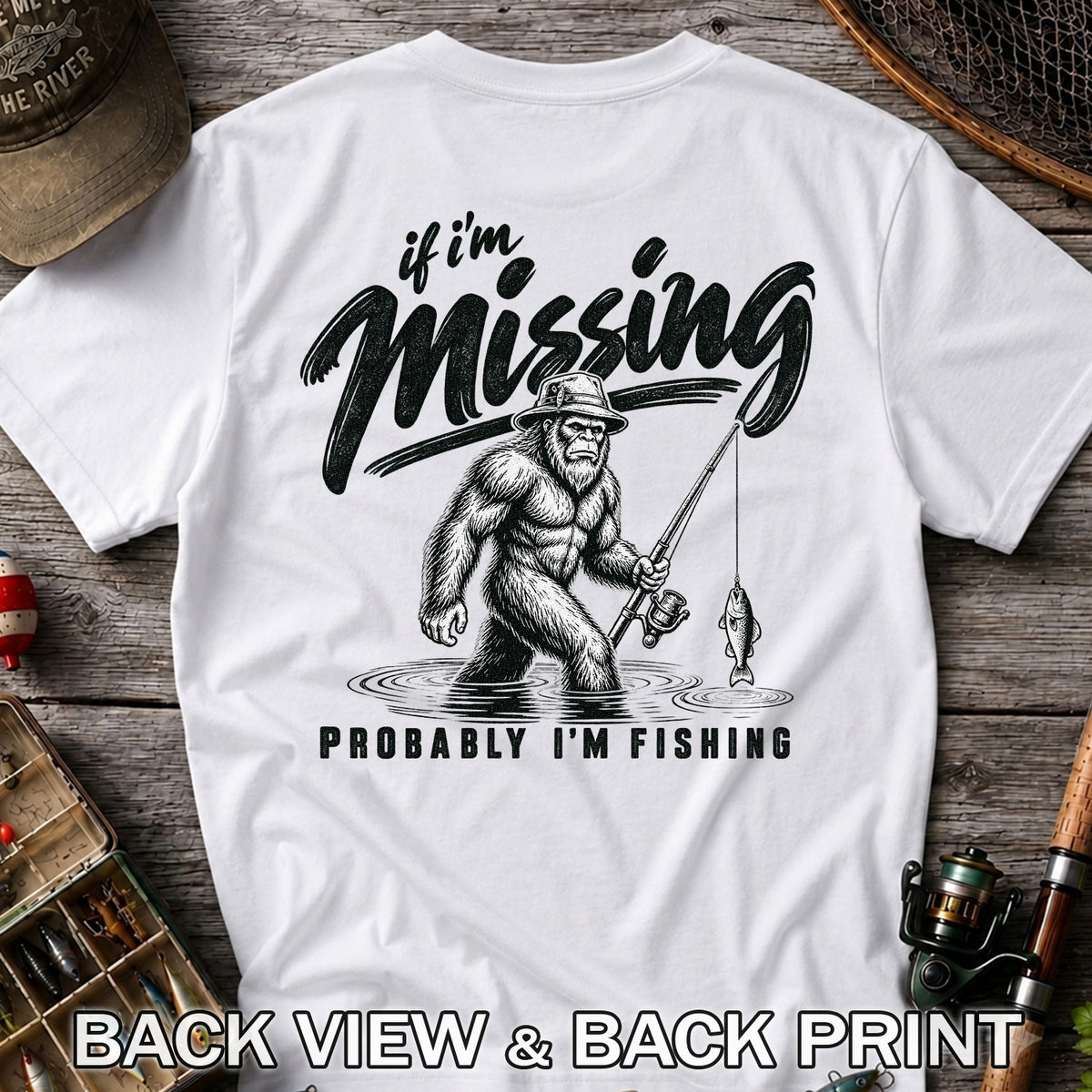 If I'm Missing Probably I'm Fishing Bigfoot Graphic T-Shirt | Back Print