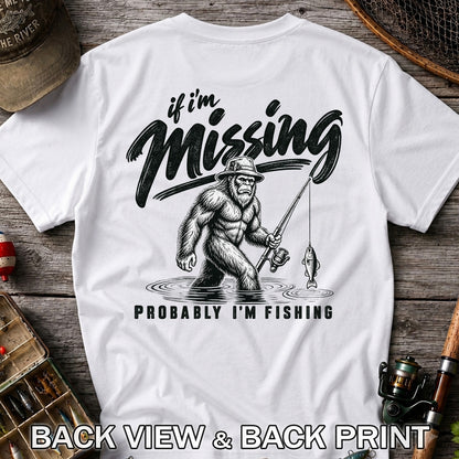 If I'm Missing Probably I'm Fishing Bigfoot Graphic T-Shirt | Back Print