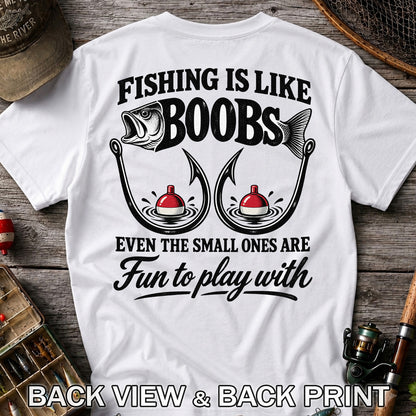 Fishing Is Like Boobs Even the Small Ones Are Fun to Play With Funny Fishing T-Shirt | Back Print