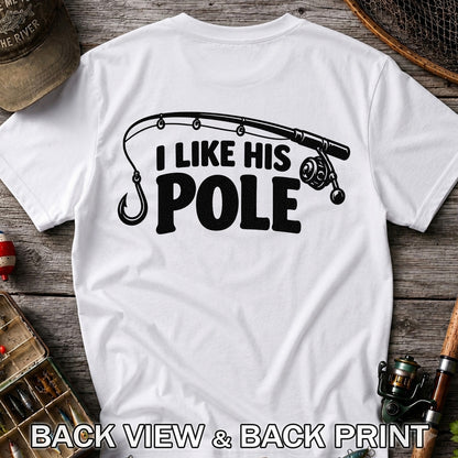 I Like His Pole Funny Fishing Rod T-Shirt | Back Print