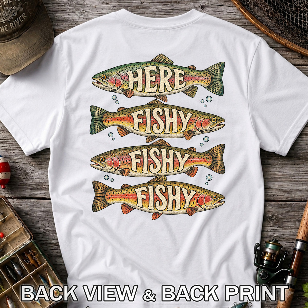 Here Fishy Fishy Fishy Rainbow Trout Fishing Graphic T-Shirt | Back Print
