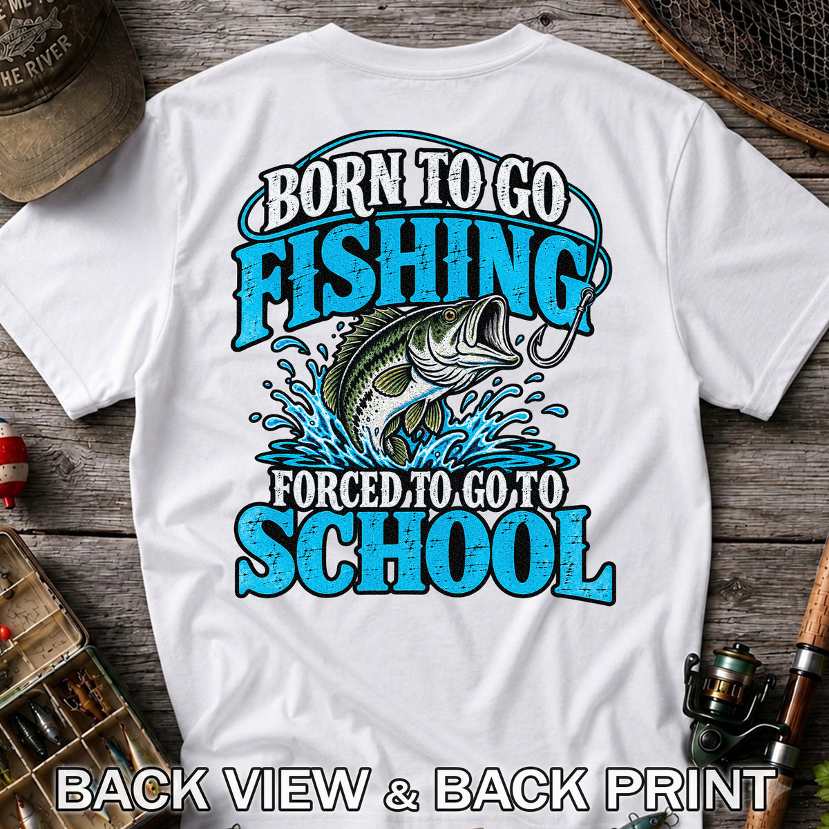Born to Go Fishing Forced to Go to School Bass T-Shirt | Back Print