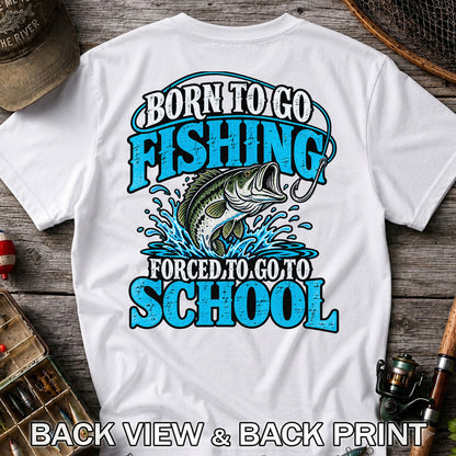 Born to Go Fishing Forced to Go to School Bass T-Shirt | Back Print