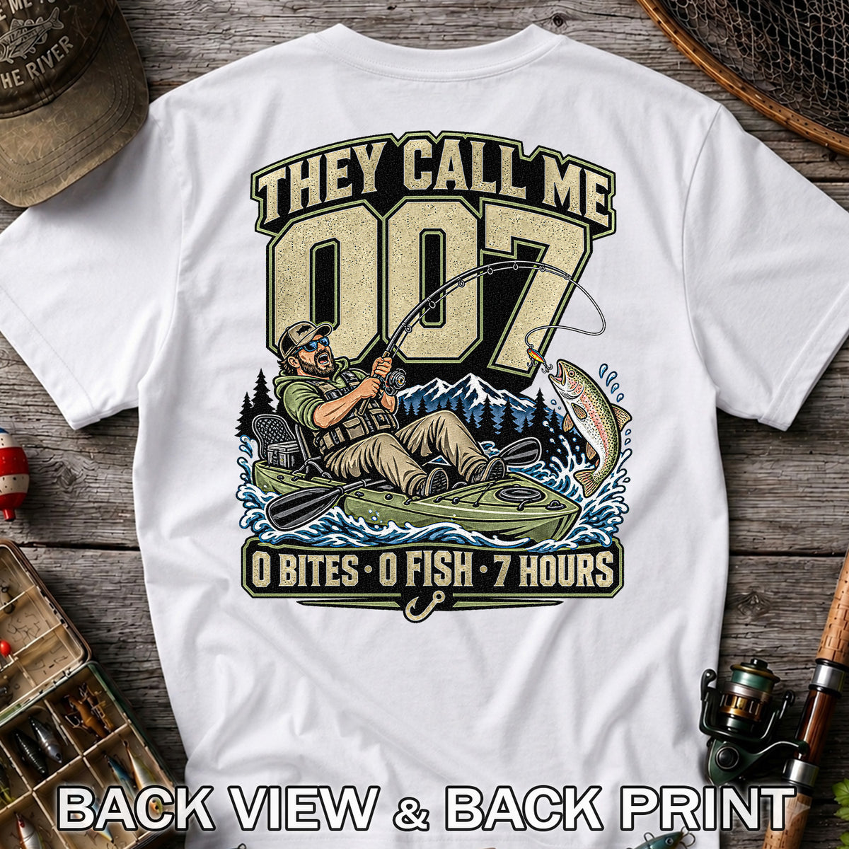 They Call Me 007 0 Bites 0 Fish 7 Hours Funny Kayak Fishing T-Shirt | Back Print