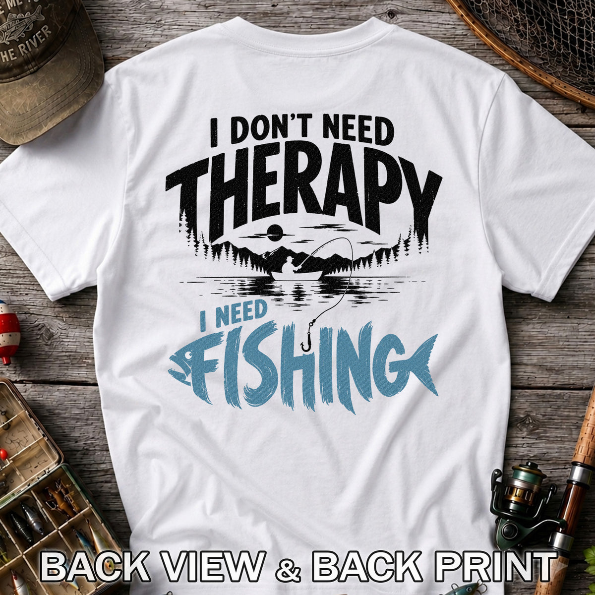 I Don’t Need Therapy I Need Fishing Graphic T-Shirt | Back Print