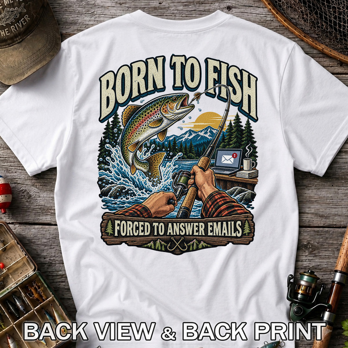 Born to Fish Forced to Answer Emails Rainbow Trout Fishing T-Shirt | Back Print