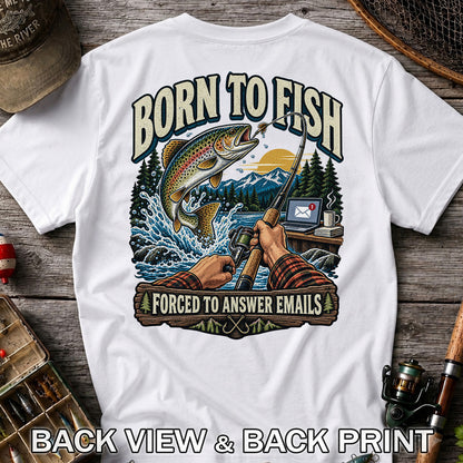 Born to Fish Forced to Answer Emails Rainbow Trout Fishing T-Shirt | Back Print