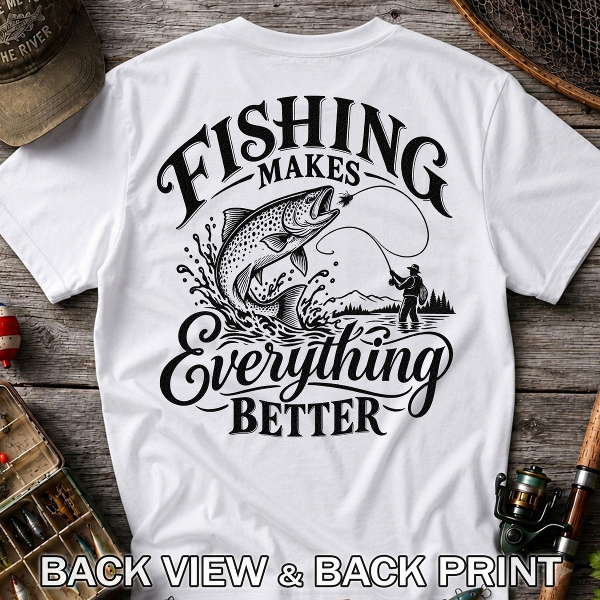 Fishing Makes Everything Better Trout Fly Fishing Graphic T-Shirt | Back Print