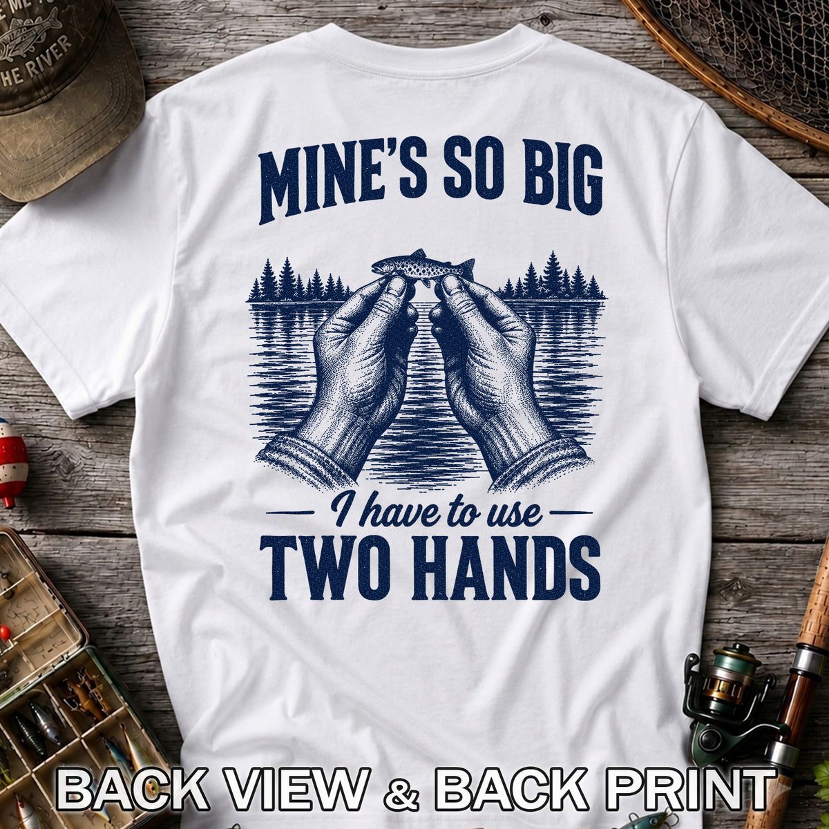 Mine's So Big I Have to Use Two Hands Funny Tiny Fish Fishing T-Shirt | Back Print