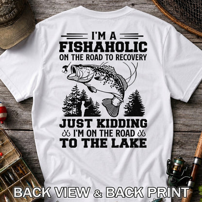 I'm a Fishaholic on the Road to Recovery Just Kidding I'm on the Road to the Lake Funny Bass Fishing T-Shirt | Back Print