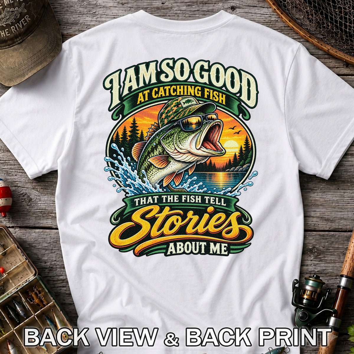 I Am So Good at Catching Fish That the Fish Tell Stories About Me Bass T-Shirt | Back Print
