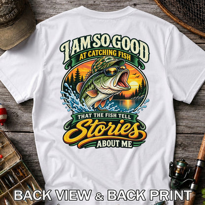 I Am So Good at Catching Fish That the Fish Tell Stories About Me Bass T-Shirt | Back Print