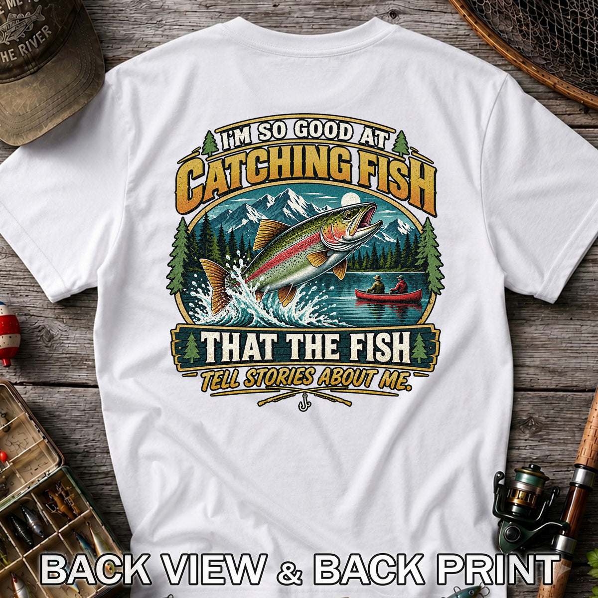 I'm So Good at Catching Fish That the Fish Tell Stories About Me Rainbow Trout Fishing T-Shirt | Back Print