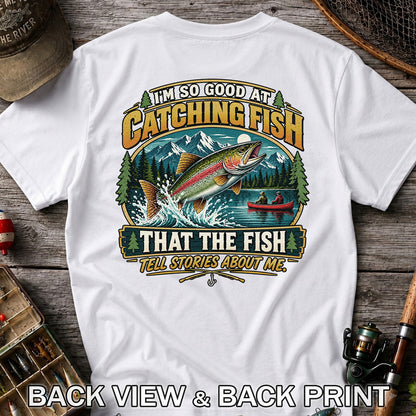 I'm So Good at Catching Fish That the Fish Tell Stories About Me Rainbow Trout Fishing T-Shirt | Back Print
