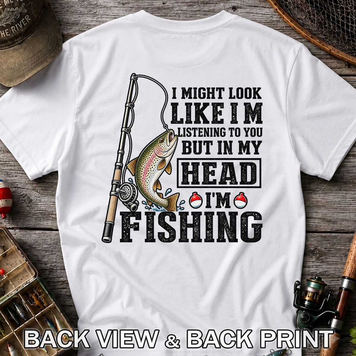 I Might Look Like I'm Listening to You But in My Head I'm Fishing Rainbow Trout T-Shirt | Back Print